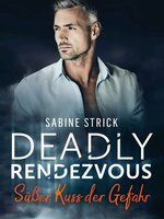 Cover Sabine Strick - Deadly Rendezvous - Süßer Kuss der Gefahr