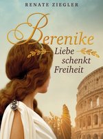 Cover Renate Ziegler - Berenike, Liebe schenkt Freiheit